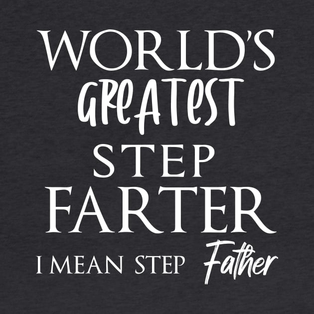 World's Greatest Step Farter I Mean Father - Gift idea for father by yassinebd